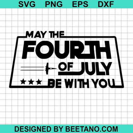 May The Fourth Of July Be With You Svg