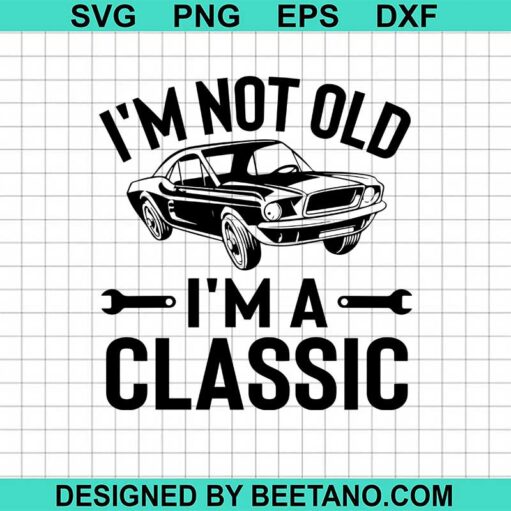 I'M Not Old I'M Classic Svg