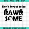 Don'T Forget To Be Rawrsome Svg