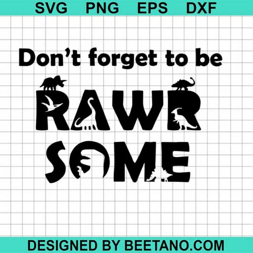 Don'T Forget To Be Rawrsome Svg