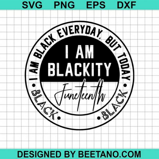 I Am Blackity Juneteenth Svg