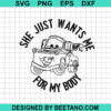 She Just Wants Me For My Body Svg
