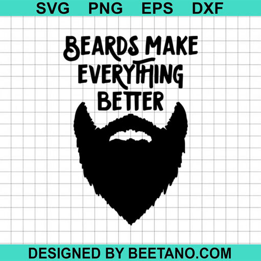Beards Make Everything Better Svg