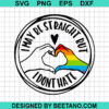 I May Be Straight But I Dont Hate Svg
