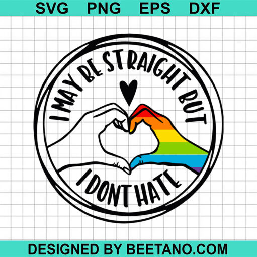 I May Be Straight But I Dont Hate Svg