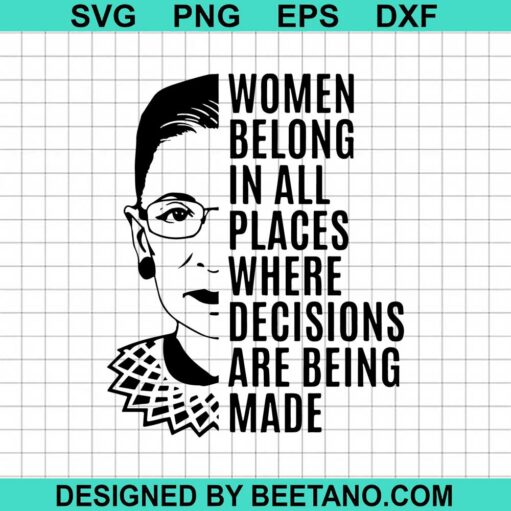Women Belong In All Places Where Decisions Are Being Made Svg