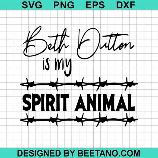 Beth Dutton Is My Spirit Animal SVG