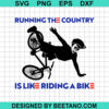 Running The Country Is Like Riding A Bike Svg