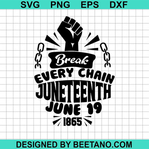 Breaking Every Chain Juneteenth June 1865 Svg