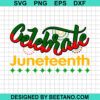 Celebrate Juneteenth Svg