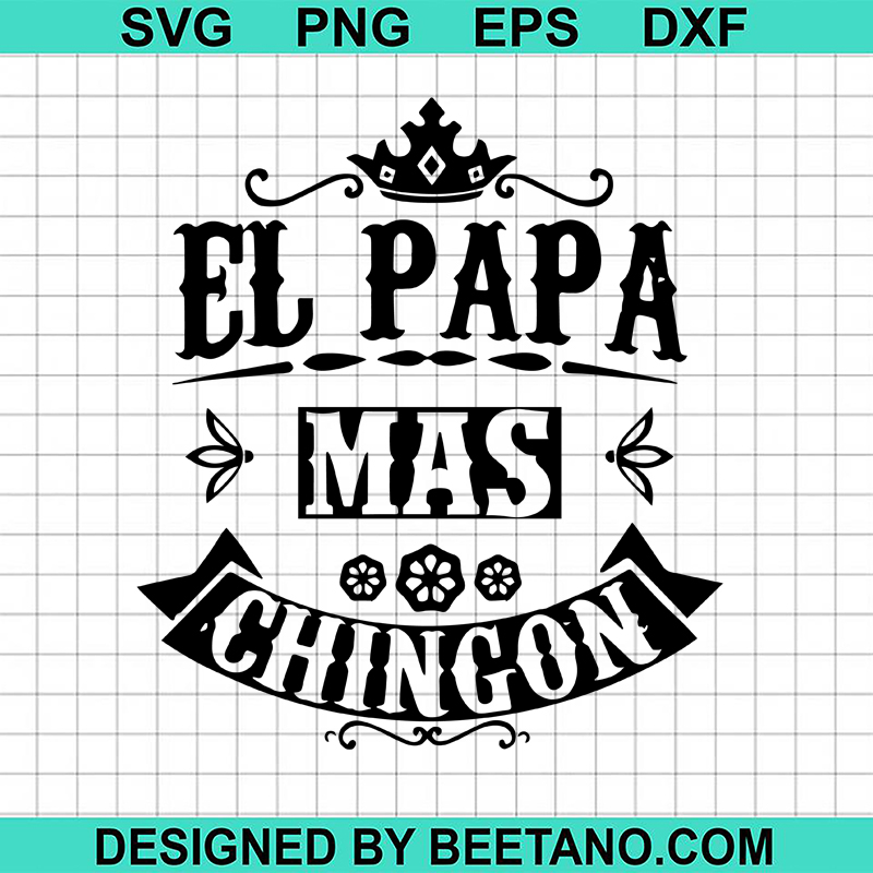 El Papa Mas Chingon SVG, Father's Day SVG, Spanish Dad SVG