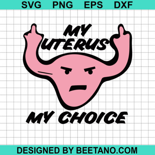 My Uterus My Choice Svg