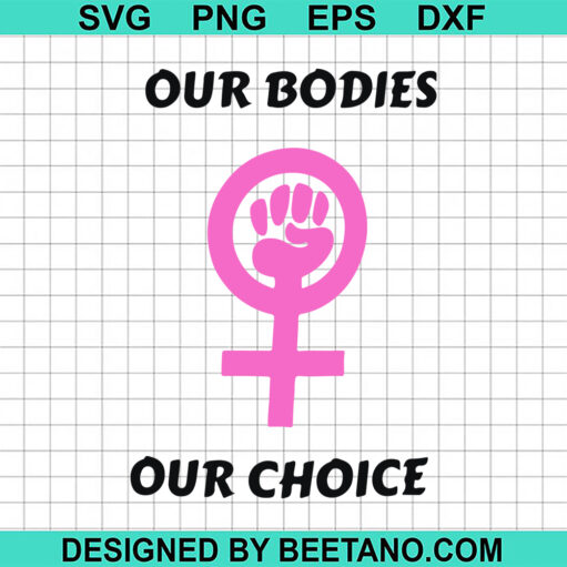 Our Bodies Our Choice Svg