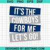 It'S The Cowboys For Me Let'S Go Svg