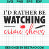 I'D Rather Be Watching Crime Shows Svg