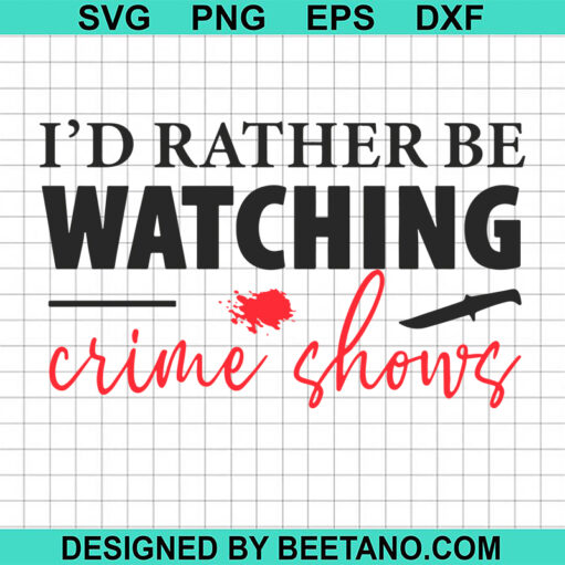 I'D Rather Be Watching Crime Shows Svg