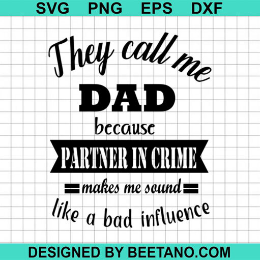 They Call Me Dad Because Partner In Crime Svg