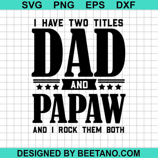 I Have Two Titles Dad And Papaw Svg
