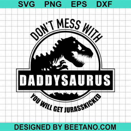 Don'T Mess With Daddysaurus Svg