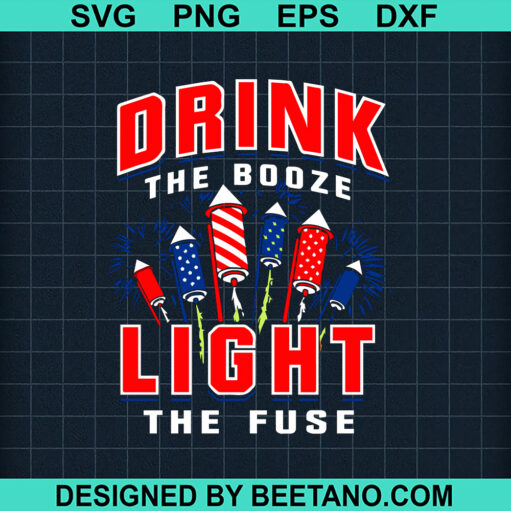 Drink The Booze Light The Fuse SVG