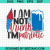I Am Not Drunk I'M Patriotic Svg