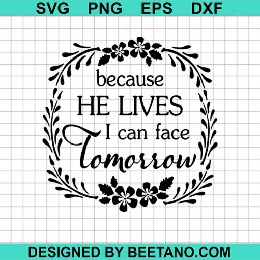 Because He Lives I Can Face Tomorrow Svg