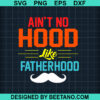 Ain'T No Hood Like Fatherhood Svg
