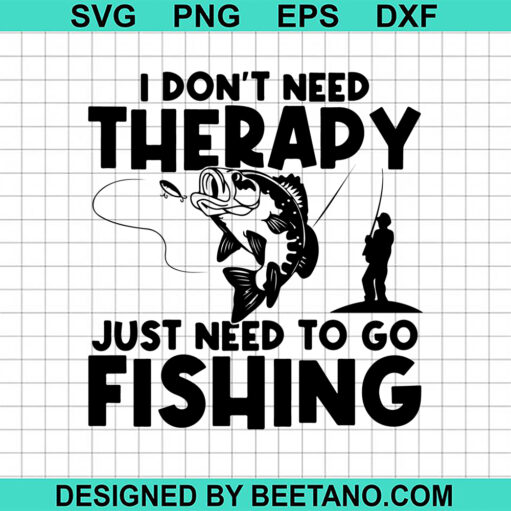 I Don't Need Therapy Just Need Fishing SVG