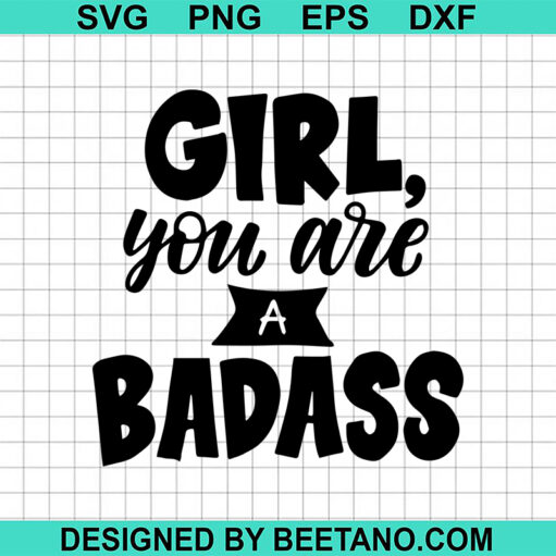 Girl You Are A Badass Svg