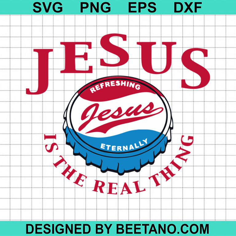 Jesus Is The Real Thing SVG, Jesus SVG, Faith SVG