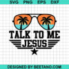 Talk To Me Jesus Svg