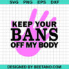 Keep Your Bans Off My Body Svg