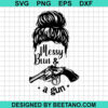 Messy Bun And A Gun Svg