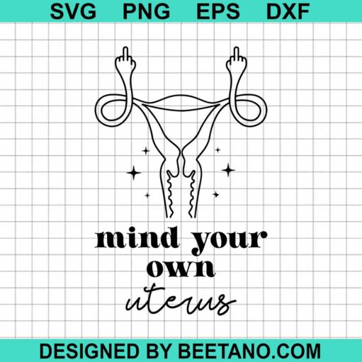 Mind Your Own Uterus Svg