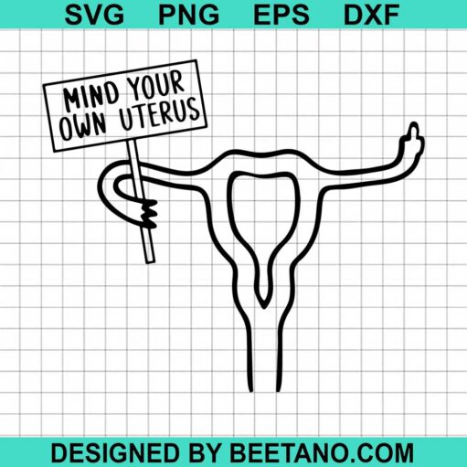 Mind Your Own Uterus Reproductive Rights Svg