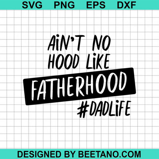 Ain'T No Hood Like Fatherhood Svg
