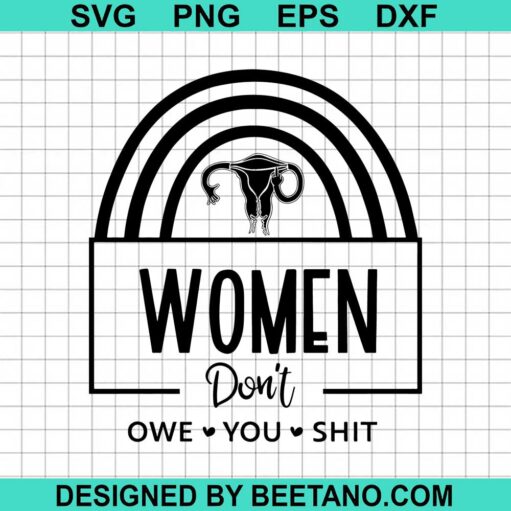 Women Don'T Owe You Shit Uterus Svg