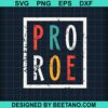 Pro Roe Pro Choice Svg