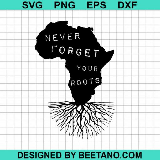 Never Forget Your Roots Svg