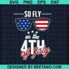 So Fly On The 4Th Of July Svg