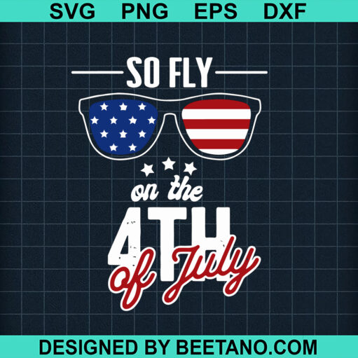 So Fly On The 4Th Of July Svg