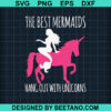 The Best Mermaids Hangout With Unicorns Svg