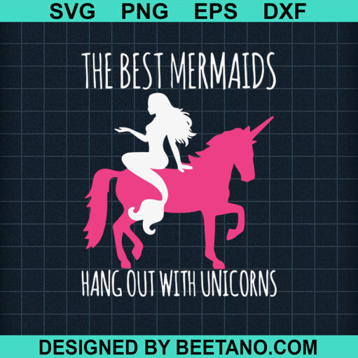 The Best Mermaids Hangout With Unicorns SVG