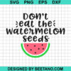 Don'T Eat The Watermelon Seeds Svg