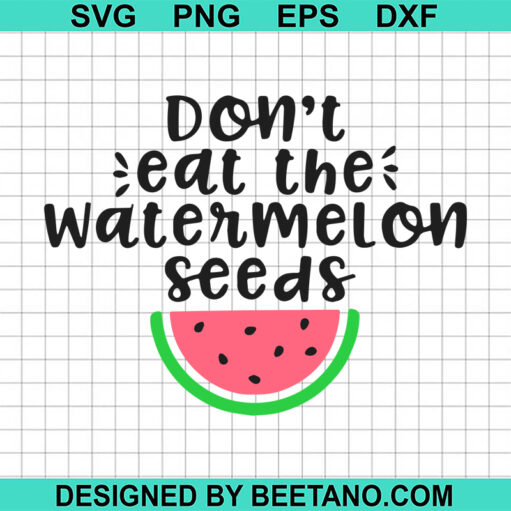 Don'T Eat The Watermelon Seeds Svg