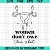 Women Don'T Owe You Shit Svg