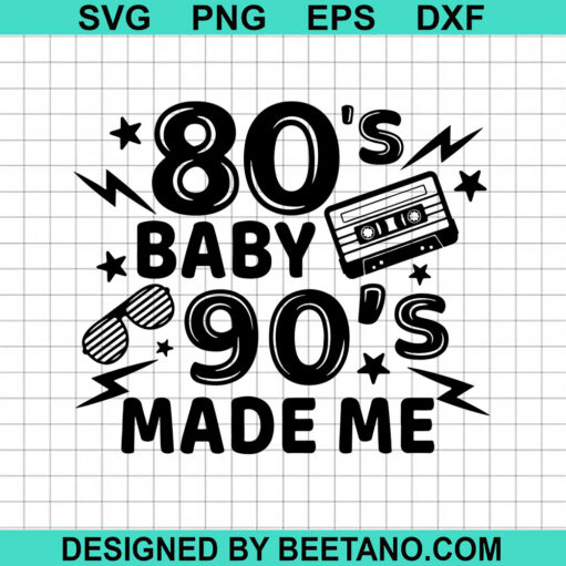 80S Baby 90S Made Me Svg