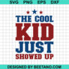The Cool Kid Just Showed Up Svg
