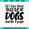 Care About Are Dogs And Like 3 People Svg
