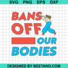 Bans Off Our Bodies Svg